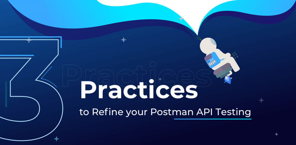 3 Best Practices to Refine API Testing | Postman Alternatives 2021